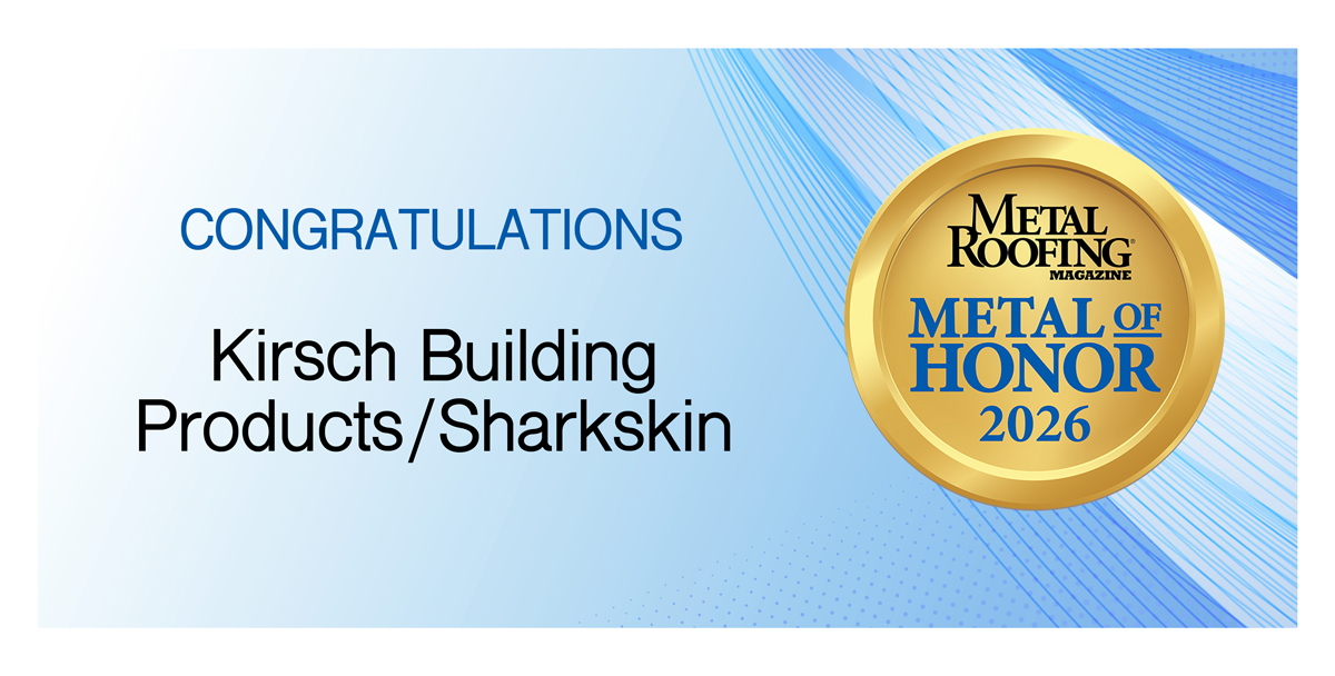 Metal of Honor 2026: Kirsch Building Products/Sharkskin